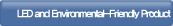 LED and Environmental-Friendly product